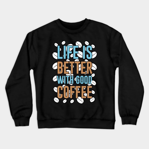 life is better with good coffee Crewneck Sweatshirt by peace and love